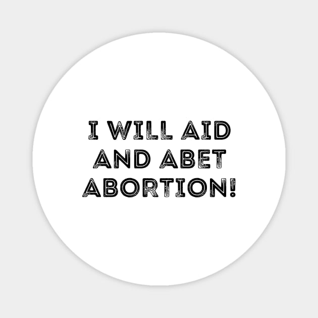 I Will Aid And Abet Abortion Magnet by Word and Saying